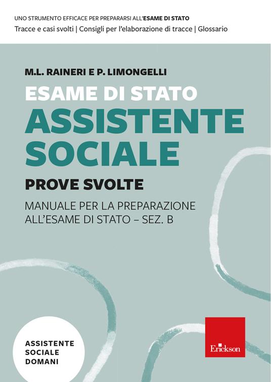 Esame di Stato Assistente Sociale. Prove Svolte. Manuale per la preparazione all'Esame di Stato - Sez. B - Maria Luisa Raineri,Paola Enrica Limongelli - copertina