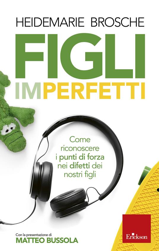 Figli imperfetti. Come riconoscere i punti di forza nei difetti dei nostri figli - Heidemarie Brosche,Beatrice Uber - ebook