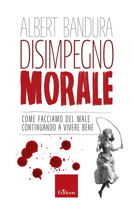 Disimpegno morale. Come facciamo del male continuando a vivere bene - Albert Bandura,Riccardo Mazzeo - ebook
