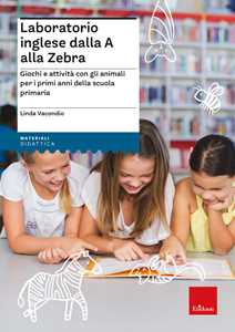 Libro Laboratorio inglese dalla A alla Zebra. Giochi e attività con gli animali per i primi anni della scuola primaria Linda Vacondio