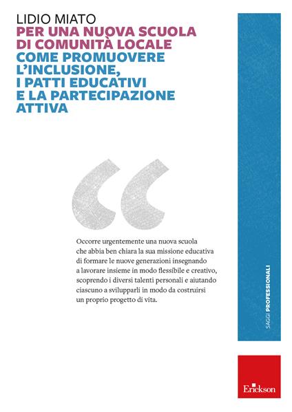 Per una nuova scuola di comunità locale. Come promuovere l'inclusione, i patti educativi e la partecipazione attiva - Lidio Miato - copertina