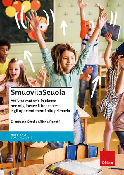 SmuovilaScuola. Attività motorie in classe per migliorare il benessere e gli apprendimenti alla primaria - Milena Ronchi,Elisabetta Corti - copertina
