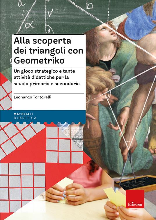 Alla scoperta dei triangoli con Geometriko. Un gioco strategico e tante attività didattiche per la scuola primaria e secondaria. Con dado tetraedrico. Con Carte - Leonardo Tortorelli - copertina