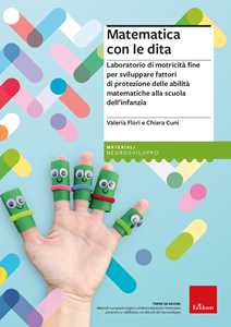 Libro Matematica con le dita. Laboratorio di motricità fine per sviluppare fattori di protezione delle abilità matematiche alla scuola dell'infanzia Valeria Flori