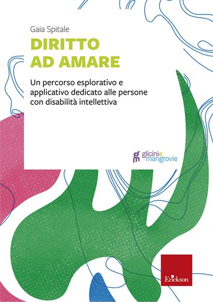 Diritto ad amare. Un percorso esplorativo e applicativo dedicato alle persone con disabilità intellettiva - Gaia Spitale - copertina