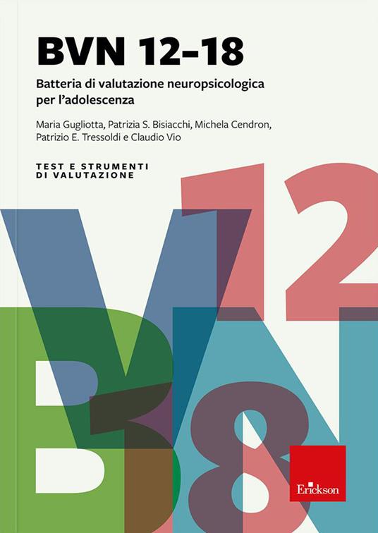 BVN 12-18. Batteria di valutazione neuropsicologica per l'adolescenza. Con software SINGLIMS - Maria Gugliotto,Patrizia S. Bisiacchi,Michela Cendron - copertina