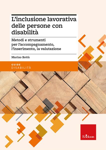 L'inclusione lavorativa delle persone con disabilità. Metodi e strumenti per l’accompagnamento, l’inserimento, la valutazione - Marino Bottà - copertina