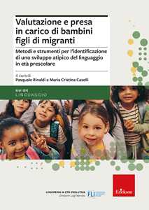 Libro Valutazione e presa in carico di bambini figli di migranti. Metodi e strumenti per l'identificazione di uno sviluppo atipico del linguaggio in età prescolare 