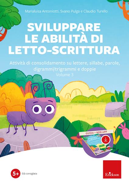 Sviluppare le abilità di letto-scrittura. Attività di consolidamento su lettere, sillabe, parole, digrammi/trigrammi e doppi. Nuova ediz. Con software. Vol. 3 - Marialuisa Antoniotti,Svano Pulga,Claudio Turello - copertina