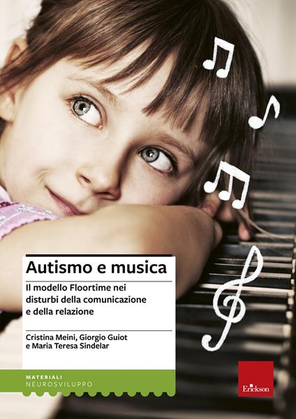 Autismo e musica. Il modello Floortime nei disturbi della comunicazione e della relazione. Nuova ediz. Con espansione online - Cristina Meini,Giorgio Guiot,Maria Teresa Sindelar - copertina