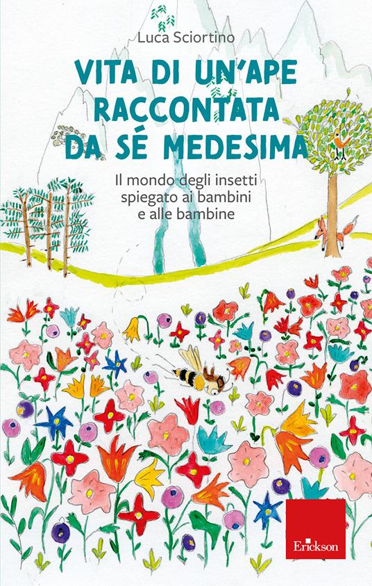 Vita di un'ape raccontata da sé medesima. Il mondo degli insetti spiegato ai bambini e alle bambine - Luca Sciortino - copertina