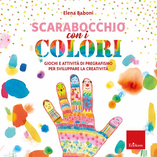 Scarabocchio con i colori. Giochi e attività di pregrafismo per sviluppare la creatività - Elena Baboni - copertina