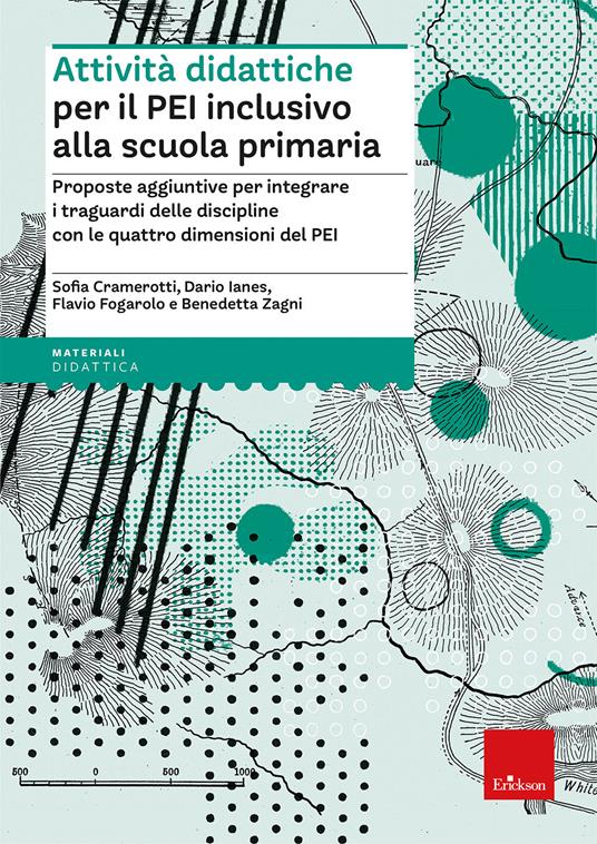 Attività didattiche per il PEI inclusivo alla scuola primaria. Proposte aggiuntive per integrare i traguardi delle discipline con le quattro dimensioni del PEI. Aggiornato D.M. 153/2023 - Sofia Cramerotti,Dario Ianes,Flavio Fogarolo - copertina
