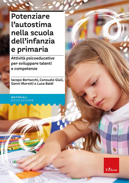 Potenziare l’autostima nella scuola dell’infanzia e primaria. Attività psicoeducative per sviluppare talenti e competenze. Con Libro in brossura: Ada, una tartaruga speciale - Iacopo Bertacchi,Consuelo Giuli,Genni Morotti - copertina