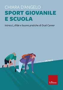 Libro Sport giovanile e scuola. Intrecci, sfide e buone pratiche di Dual Career Chiara D'Angelo