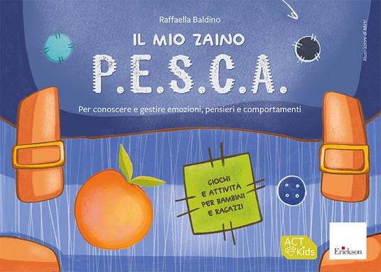 Il mio zaino P.E.S.C.A. Per conoscere e gestire emozioni, pensieri e comportamenti. Giochi e attività per bambini e ragazzi - Raffaella Baldino - copertina