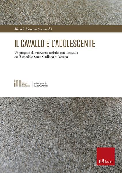 Il cavallo e l'adolescente. Un progetto di intervento assistito con il cavallo dell'Ospedale Santa Giuliana di Verona - copertina