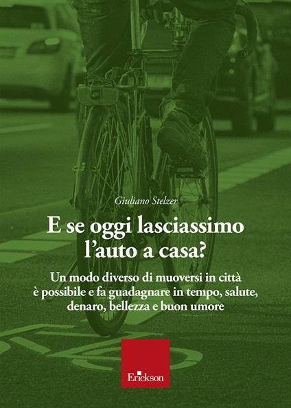 E se oggi lasciassimo l'auto a casa? - Giuliano Stelzer - copertina