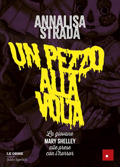 Un pezzo alla volta. La giovane Mary Shelley alle prese con l'horror - Annalisa Strada,Guido Sgardoli - ebook