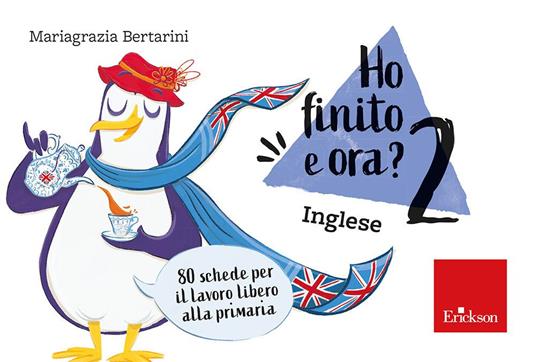 Ho finito e ora? Inglese. Classe seconda. 80 schede per il lavoro libero alla primaria - Mariagrazia Bertarini - copertina