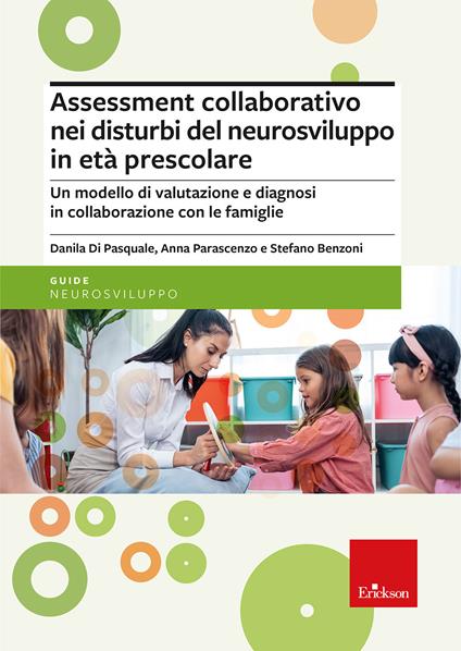 Assessment collaborativo nei disturbi del neurosviluppo in età prescolare. Un modello di valutazione e diagnosi in collaborazione con le famiglie - Danila Di Pasquale,Anna Parascenzo,Stefano Benzoni - copertina