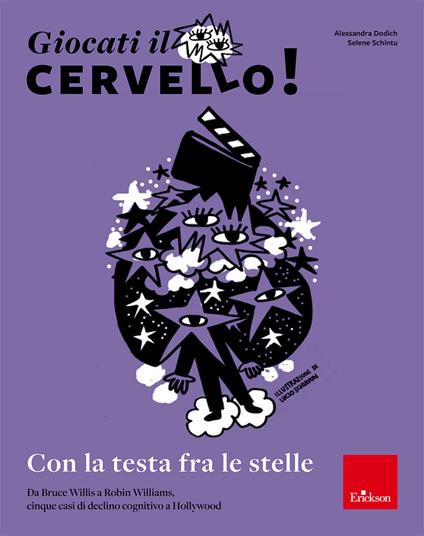 Giocati il cervello! Con la testa fra le stelle. Da Bruce Willis a Robin Williams, cinque casi di declino cognitivo a Hollywood - Alessandra Dodich,Selene Schintu - copertina
