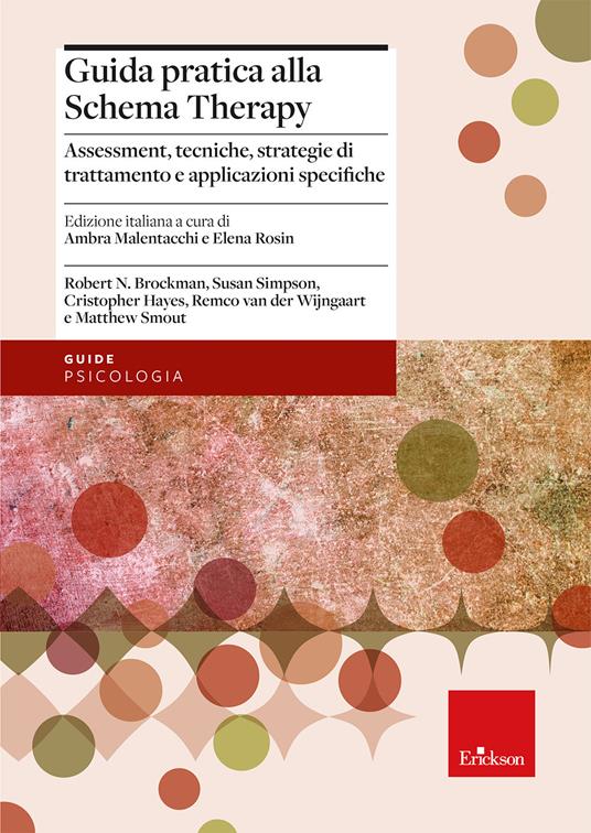 Guida pratica alla Schema Therapy. Assessment, tecniche, strategie di trattamento e applicazioni specifiche - Robert N. Brockman,Susan Simpson,Cristopher Hayes - copertina