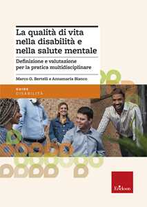 Libro La qualità di vita nella disabilità e nella salute mentale. Definizione e valutazione per la pratica multidisciplinare Marco Bertelli Annamaria Bianco