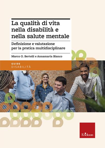 La qualità di vita nella disabilità e nella salute mentale. Definizione e valutazione per la pratica multidisciplinare - Marco Bertelli,Annamaria Bianco - copertina