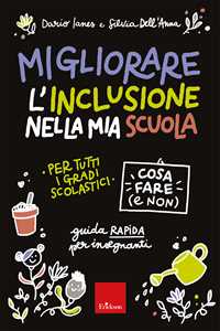 Libro Migliorare l'inclusione nella mia scuola. Cosa fare (e non). Guida rapida per insegnanti Dario Ianes Silvia Dell'Anna