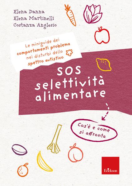 SOS selettività alimentare. I quaderni dei comportamenti problema nei disturbi dello spettro autistico. Cos'è e come si affronta - Elena Danna,Elena Martinelli,Costanza Anglasio - copertina
