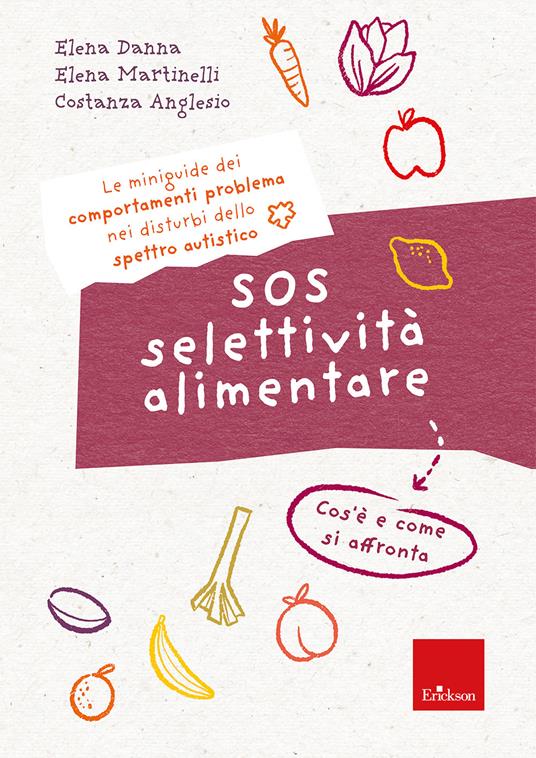 SOS selettività alimentare. I quaderni dei comportamenti problema nei disturbi dello spettro autistico. Cos'è e come si affronta - Elena Danna,Elena Martinelli,Costanza Anglasio - copertina