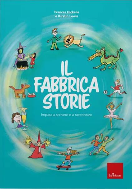 Il fabbricastorie. Impara a scrivere e a raccontare - Frances Dickens,Kirstin Lewis - copertina