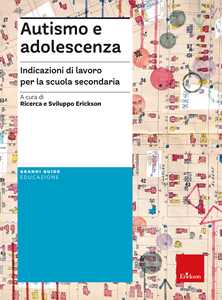 Libro Autismo e adolescenza. Indicazioni di lavoro per la scuola secondaria 