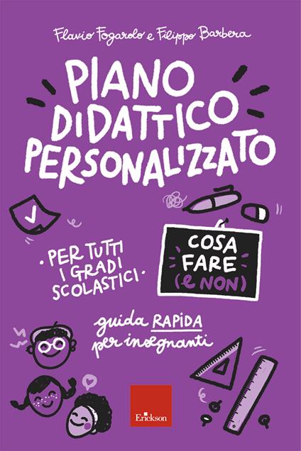 Piano didattico personalizzato. Cosa fare (e non). Guida pratica per insegnanti. Per tutti i gradi scolastici - Flavio Fogarolo,Filippo Barbera - copertina