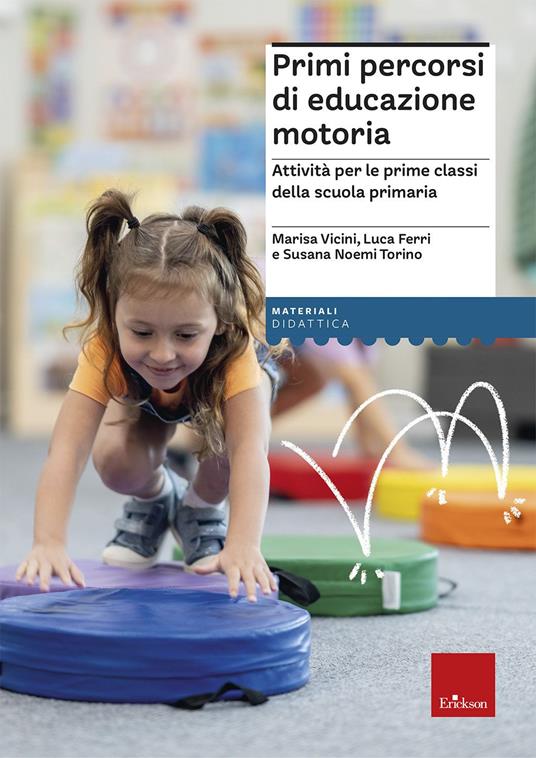 Primi percorsi di educazione motoria. Attività per le prime classi della scuola primaria - Marisa Vicini,Luca Ferri,Susana Torino - copertina