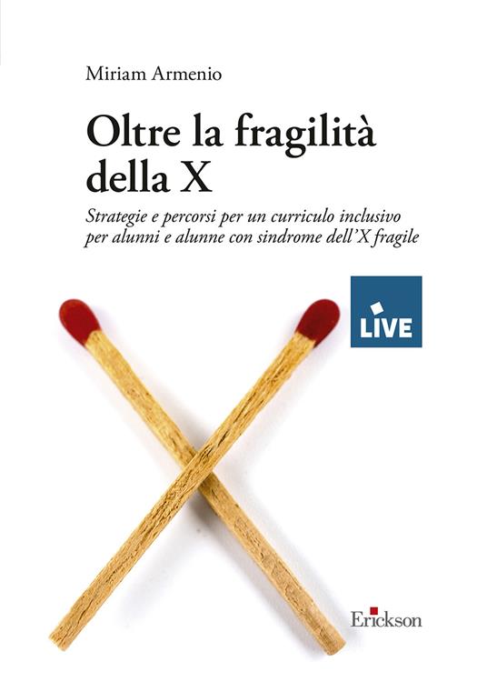 Oltre la fragilità della X. Strategie e percorsi per un curriculo inclusivo per alunni e alunne con sindrome dell’X fragile - Miriam Armenio - copertina