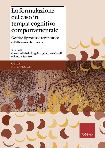 La formulazione del caso in terapia cognitivo comportamentale. Gestire il processo terapeutico e l'alleanza di lavoro - Gabriele Caselli,Giovanni Maria Ruggiero,Sandra Sassaroli - ebook