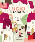 Lucio e la città. Ediz. illustrata