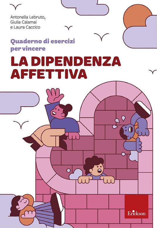 Quaderno di esercizi per vincere la dipendenza affettiva - Antonella Lebruto,Giulia Calamai,Caccico Laura - copertina