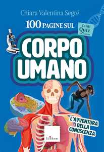 Libro 100 pagine sul corpo umano. L'avventura della conoscenza. Con audio-riassunti Chiara Valentina Segré