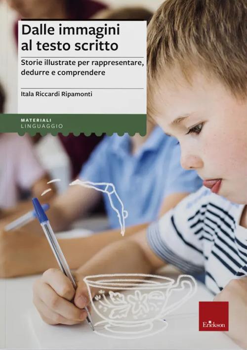 Dalle immagini al testo scritto. Storie illustrate per rappresentare, dedurre e comprendere - Itala Riccardi Ripamonti - copertina