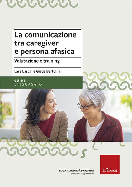 La comunicazione tra caregiver e persona afasica. Valutazione e training - Giada Bartolini,Lara Laschi - copertina