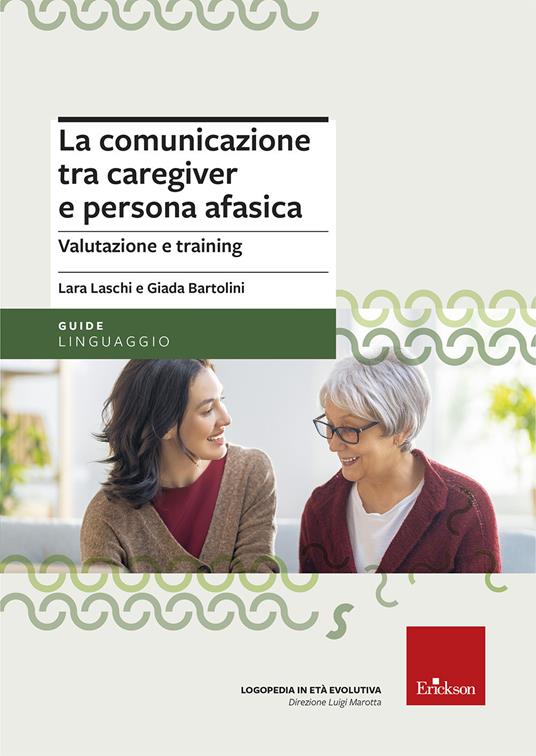 La comunicazione tra caregiver e persona afasica. Valutazione e training - Giada Bartolini,Lara Laschi - copertina