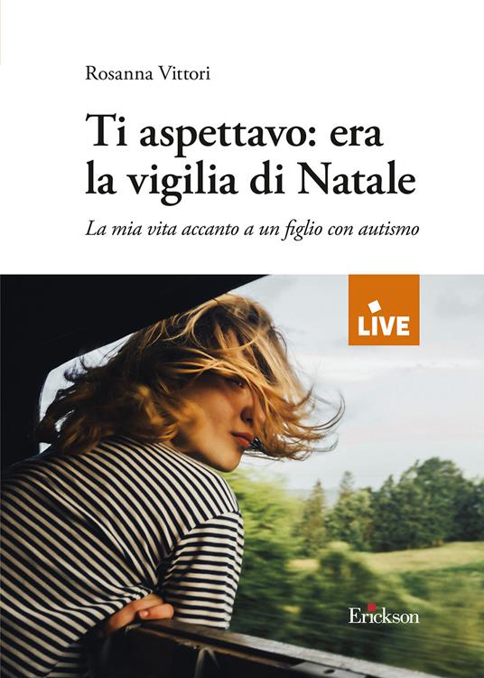 Ti aspettavo: era la vigilia di Natale. La mia vita accanto a un figlio con autismo - Rosanna Vittori - copertina