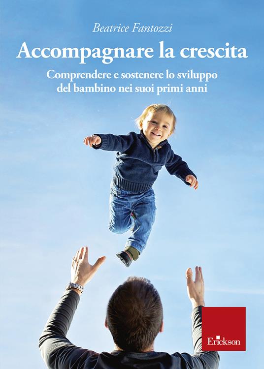 Accompagnare la crescita. Comprendere e sostenere lo sviluppo del bambino nei suoi primi anni - Beatrice Fantozzi - copertina