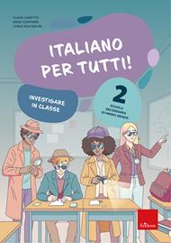 Italiano per tutti! Scuola secondaria di primo grado. Vol. 2: Investigare in classe