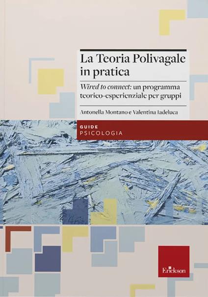 La teoria polivagale in pratica. «Wired to connect»: un programma teorico-esperienziale per gruppi - Antonella Montano,Valentina Iadeluca - copertina