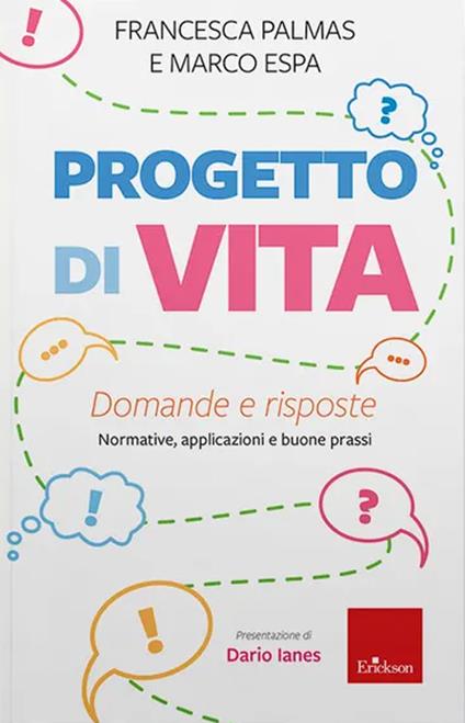 Progetto di vita. Domande e risposte. Normative, applicazioni e buone prassi - Francesca Palmas,Marco Espa - copertina