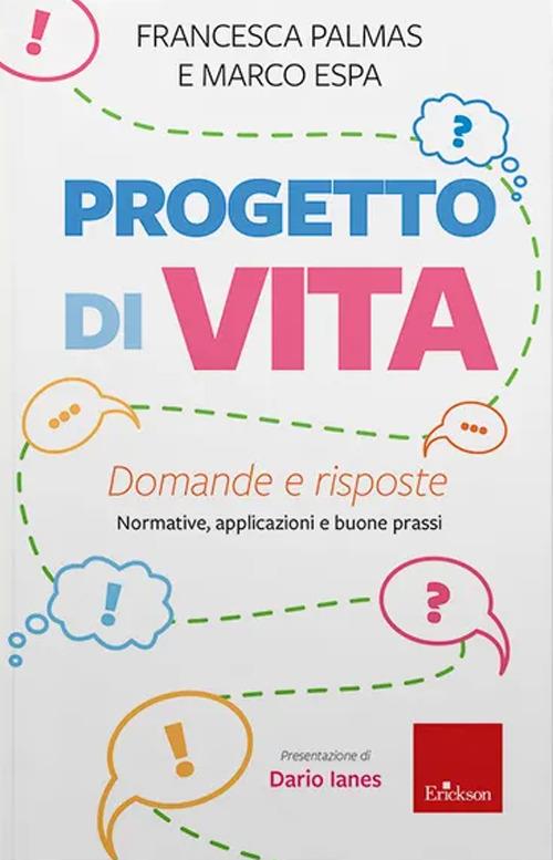 Progetto di vita. Domande e risposte. Normative, applicazioni e buone prassi - Francesca Palmas,Marco Espa - copertina